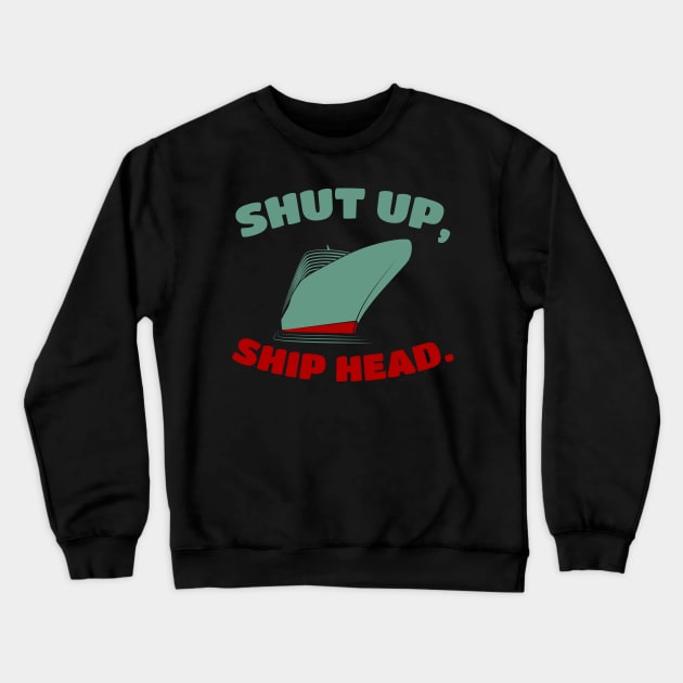 SHUT UP, sHIP AHEAD Crewneck Sweatshirt by Lin Watchorn 